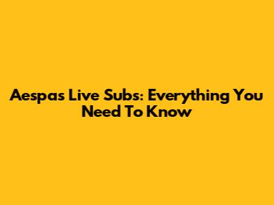Aespa's Live Subs: Everything You Need To Know