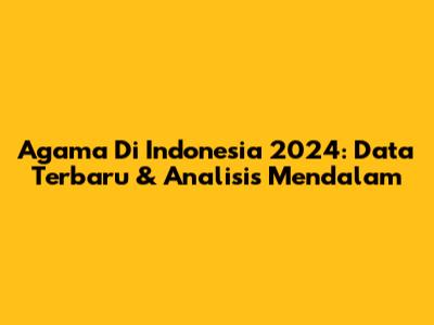 Agama Di Indonesia 2024: Data Terbaru & Analisis Mendalam