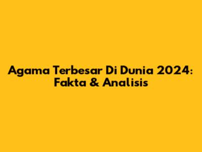 Agama Terbesar Di Dunia 2024: Fakta & Analisis