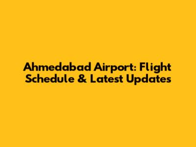 Ahmedabad Airport: Flight Schedule & Latest Updates