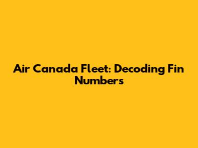 Air Canada Fleet: Decoding Fin Numbers