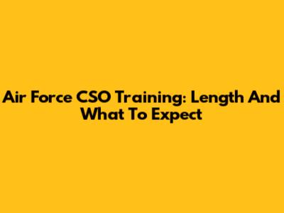 Air Force CSO Training: Length And What To Expect