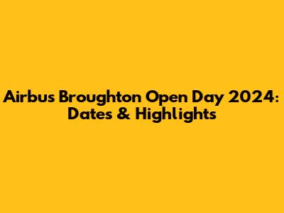 Airbus Broughton Open Day 2024: Dates & Highlights