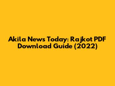 Akila News Today: Rajkot PDF Download Guide (2022)