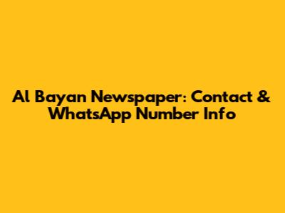 Al Bayan Newspaper: Contact & WhatsApp Number Info