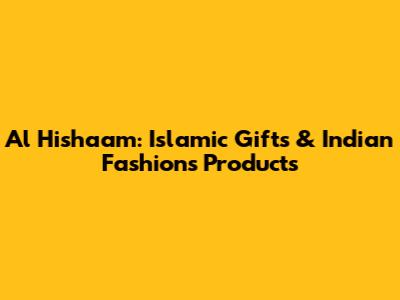 Al Hishaam: Islamic Gifts & Indian Fashions Products