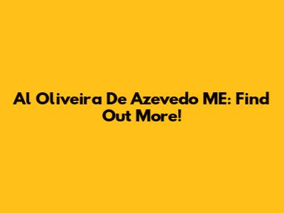 Al Oliveira De Azevedo ME: Find Out More!