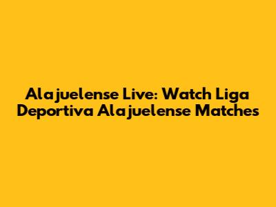 Alajuelense Live: Watch Liga Deportiva Alajuelense Matches
