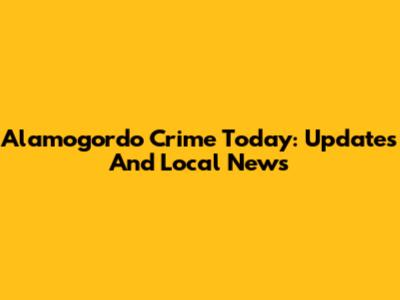 Alamogordo Crime Today: Updates And Local News