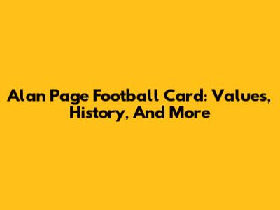 Alan Page Football Card: Values, History, And More