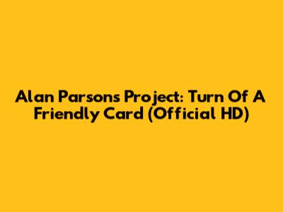 Alan Parsons Project: Turn Of A Friendly Card (Official HD)
