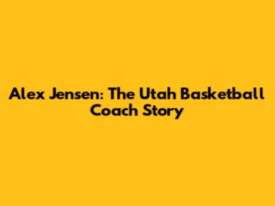 Alex Jensen: The Utah Basketball Coach Story