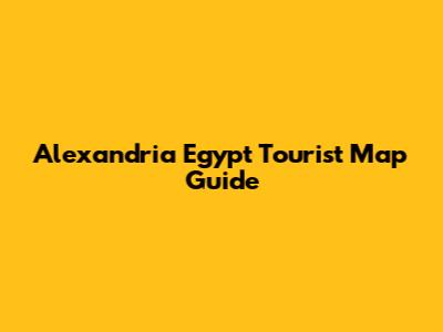 Alexandria Egypt Tourist Map Guide