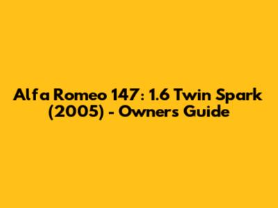 Alfa Romeo 147: 1.6 Twin Spark (2005) - Owner's Guide