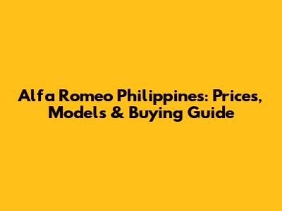 Alfa Romeo Philippines: Prices, Models & Buying Guide