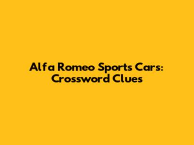 Alfa Romeo Sports Cars: Crossword Clues