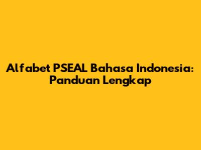 Alfabet PSEAL Bahasa Indonesia: Panduan Lengkap