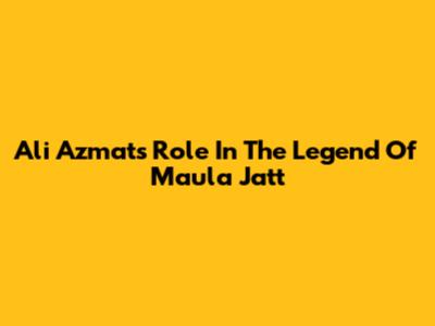 Ali Azmat's Role In The Legend Of Maula Jatt