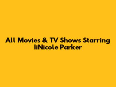 All Movies & TV Shows Starring IiNicole Parker