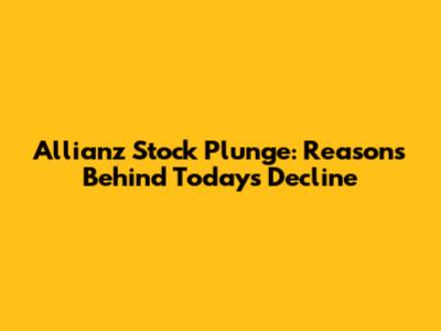 Allianz Stock Plunge: Reasons Behind Today's Decline