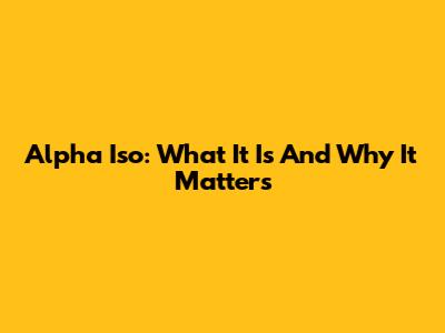 Alpha Iso: What It Is And Why It Matters