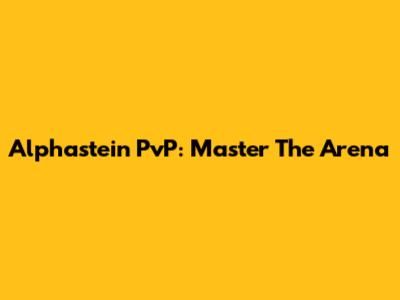 Alphastein PvP: Master The Arena