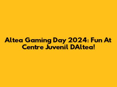 Altea Gaming Day 2024: Fun At Centre Juvenil D'Altea!