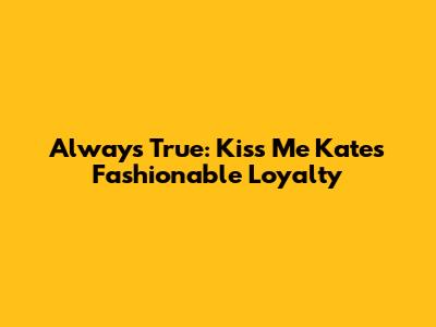 Always True: Kiss Me Kate's Fashionable Loyalty