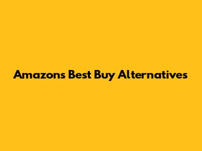 Amazon's Best Buy Alternatives