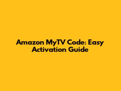 Amazon MyTV Code: Easy Activation Guide