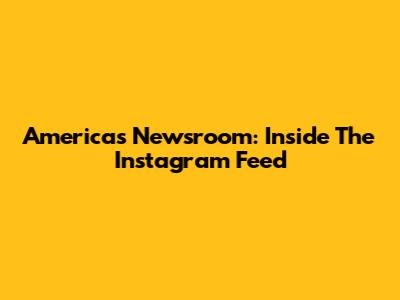 America's Newsroom: Inside The Instagram Feed