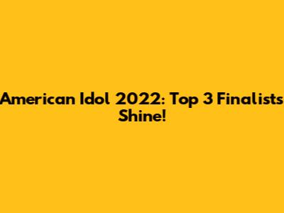 American Idol 2022: Top 3 Finalists Shine!