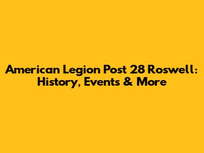 American Legion Post 28 Roswell: History, Events & More