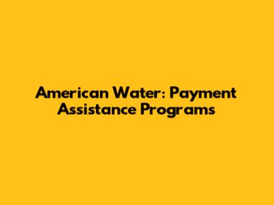 American Water: Payment Assistance Programs