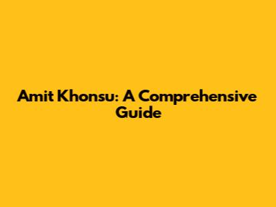 Amit Khonsu: A Comprehensive Guide