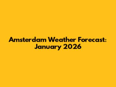 Amsterdam Weather Forecast: January 2026
