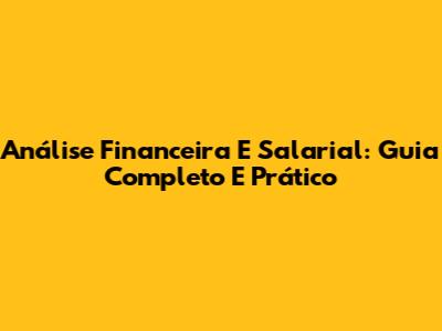 Análise Financeira E Salarial: Guia Completo E Prático