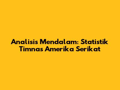 Analisis Mendalam: Statistik Timnas Amerika Serikat