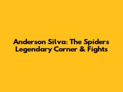 Anderson Silva: The Spider's Legendary Corner & Fights