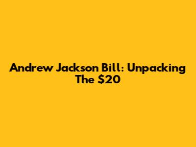 Andrew Jackson Bill: Unpacking The $20