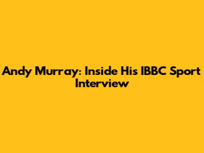 Andy Murray: Inside His IBBC Sport Interview