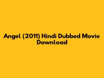 Angel (2011) Hindi Dubbed Movie Download