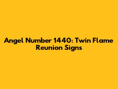 Angel Number 1440: Twin Flame Reunion Signs