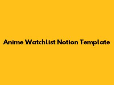 Anime Watchlist Notion Template