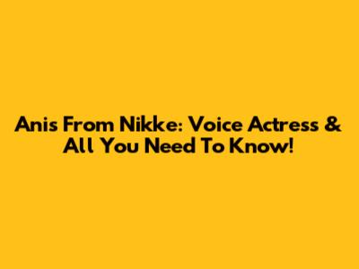 Anis From Nikke: Voice Actress & All You Need To Know!