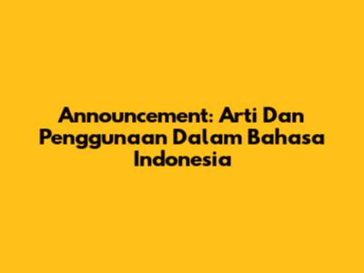 Announcement: Arti Dan Penggunaan Dalam Bahasa Indonesia