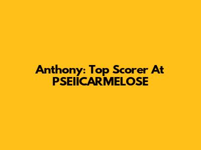 Anthony: Top Scorer At PSEIICARMELOSE