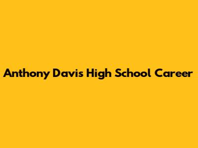 Anthony Davis' High School Career