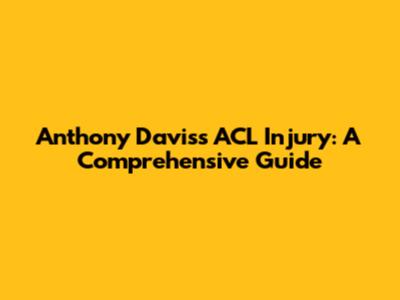 Anthony Davis's ACL Injury: A Comprehensive Guide