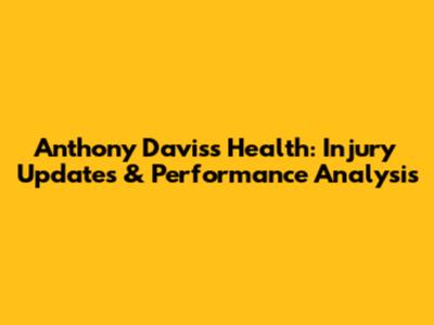 Anthony Davis's Health: Injury Updates & Performance Analysis